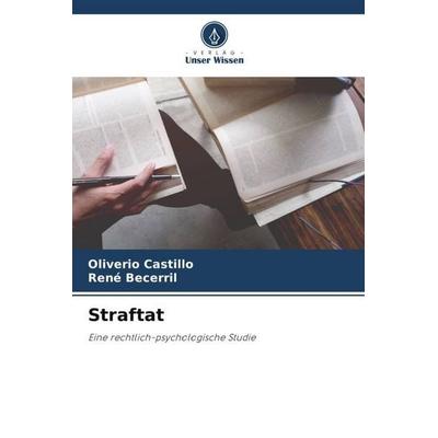Straftat, Taschenbuch von Oliverio Castillo,René Becerril, Verlag Unser Wissen, 978-620-5-41914-4