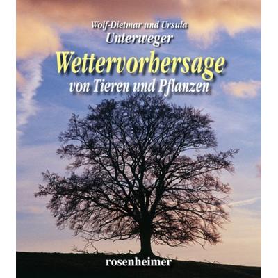 Wettervorhersagen von Pflanzen und Tieren, Gebundene Ausgabe von Wolf-Dietmar Unterweger,Ursula Unterweger, Rosenheimer Verlagshaus