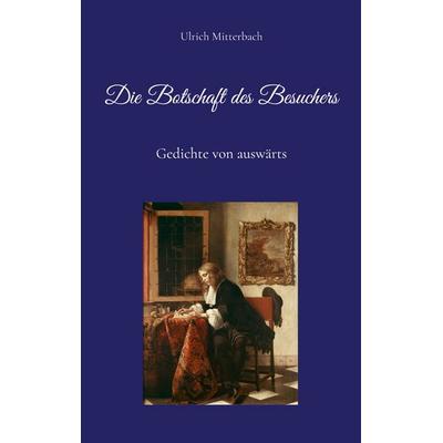 Die Botschaft des Besuchers, Taschenbuch von Ulrich Mitterbach, BoD – Books on Demand, 978-3-8192-8005-4