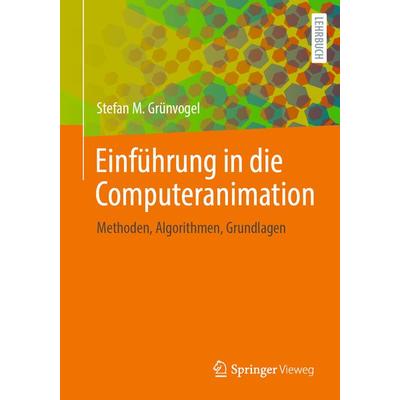 Einführung in die Computeranimation, Taschenbuch von Stefan M. Grünvogel, Springer Fachmedien Wiesbaden GmbH, 978-3-658-41988-2