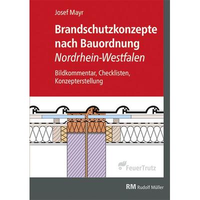 Brandschutzkonzepte nach Bauordnung Nordrhein-Westfalen, Gebundene Ausgabe von Josef Mayr, RM Rudolf Müller Medien GmbH & Co. KG, 978-3-86235-400-9