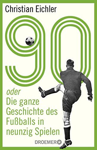 Christian Eichler - 90: oder Die ganze Geschichte des Fußballs in neunzig Spielen - Preis vom 11.10.2026 03:10:56 h
