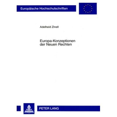 Europa-Konzeptionen der Neuen Rechten, Taschenbuch von Adelheid Zinell, Peter Lang GmbH, Internationaler Verlag der Wissenschaften, 978-3-631-56065-5