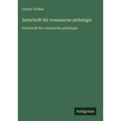 Zeitschrift für romanische philologie, Gebundene Ausgabe von Gustav Gröber, Antigonos Verlag, 978-3-563-75134-3