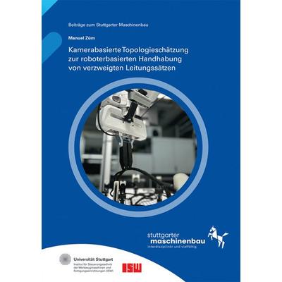 Kamerabasierte Topologieschätzung zur roboterbasierten Handhabung von verzweigten Leitungssätzen, Taschenbuch von Manuel Zürn, Fraunhofer Verlag,