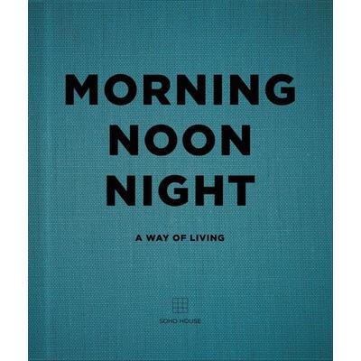 Morning, Noon, Night, Gebundene Ausgabe von Soho House UK Limited, Vermilion, 978-1-84809-478-9