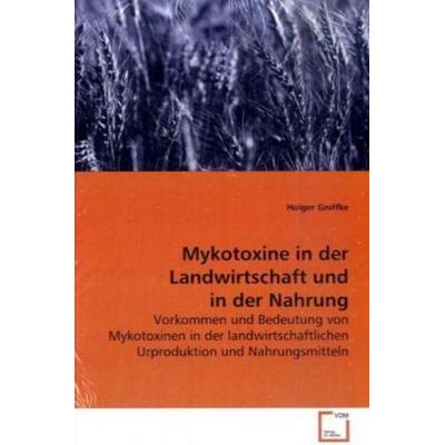 Gniffke, H: Mykotoxine in der Landwirtschaft und in der Nahr, Taschenbuch von Holger Gniffke, VDM, 978-3-639-15395-8