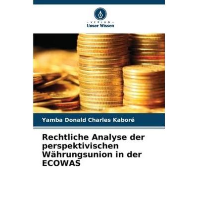 Rechtliche Analyse der perspektivischen Währungsunion in der ECOWAS, Taschenbuch von Yamba Donald Charles Kaboré, Verlag Unser Wissen,