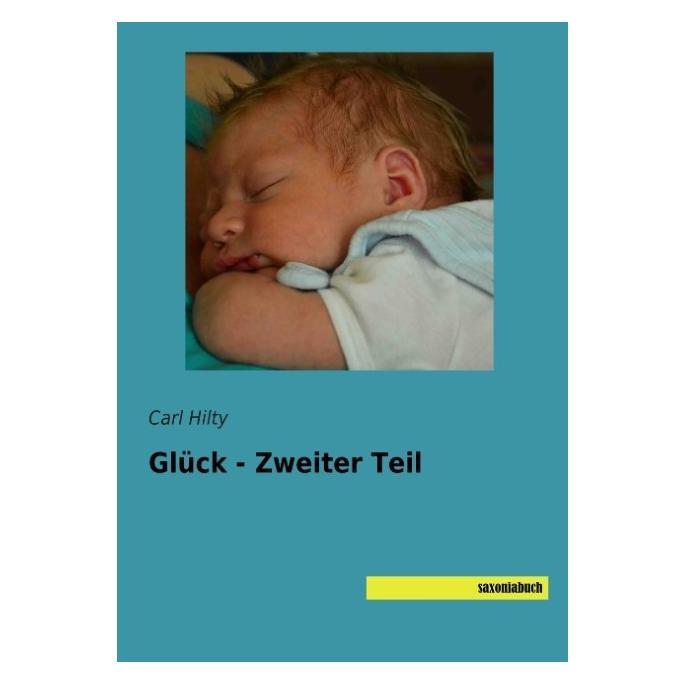 Saxoniabuch.De Glück - Zweiter Teil (Deutsch, Softcover, Carl Hilty) (7505803)