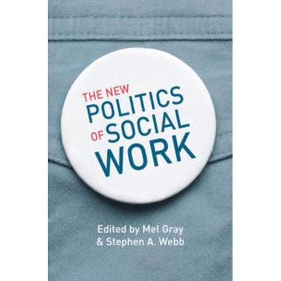 The New Politics of Social Work, Taschenbuch von Mel Gray,Stephen A. Webb, Macmillan Education Elt, 978-0-230-29678-7