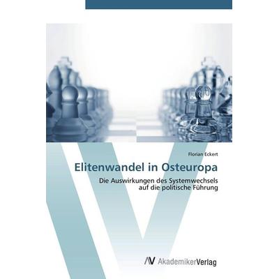 Elitenwandel in Osteuropa, Taschenbuch von Florian Eckert, AV Akademikerverlag, 978-3-639-40368-8
