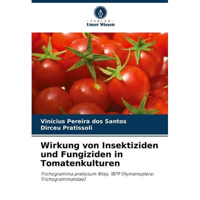 Wirkung von Insektiziden und Fungiziden in Tomatenkulturen, Taschenbuch von Vinícius Pereira dos Santos,Dirceu Pratissoli, Verlag Unser Wissen,