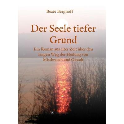 Der Seele tiefer Grund, Taschenbuch von Beate Berghoff, Tredition, 978-3-347-09442-0