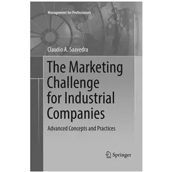 The Marketing Challenge for Industrial Companies, Fachbücher von Claudio A. Saavedra