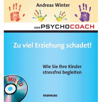 Der Psychocoach 8: Zu viel Erziehung schadet!, Gebundene Ausgabe von Andreas Winter, Mankau Verlag