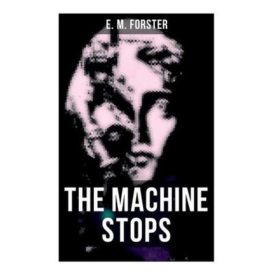 The Machine Stops, Taschenbuch von E. M. Forster, Chicago Review Press Inc DBA Indepe, 978-80-272-7654-7