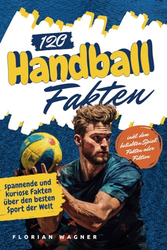 Florian Wagner - 120 Handball Fakten: spannende und kuriose Fakten über den besten Sport der Welt - Preis vom 09.10.2026 07:28:09 h