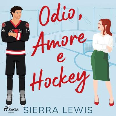 Odio, Amore e Hockey: Un Enemies-to-Lovers Hockey Romance (L.A. Hawks - Romanzi di Hockey e Amore Vo - Sierra Lewis, Audio, 9788727292113