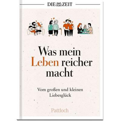 Was mein Leben reicher macht, Gebundene Ausgabe von Die Zeit, Pattloch Geschenkbuch, 978-3-629-00840-4
