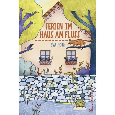Ferien im Haus am Fluss, Gebundene Ausgabe von Eva Roth, Jungbrunnen, 978-3-7026-5970-7