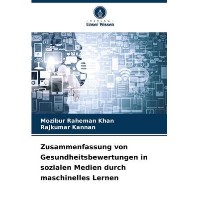 Zusammenfassung von Gesundheitsbewertungen in sozialen Medien durch maschinelles Lernen, Taschenbuch von Mozibur Raheman Khan,Rajkumar Kannan, Verlag