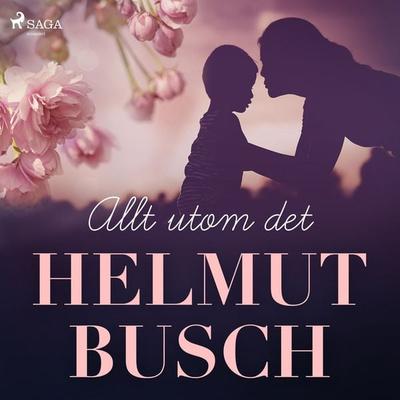Allt utom det - Helmut Busch, Audio, 9788726031058