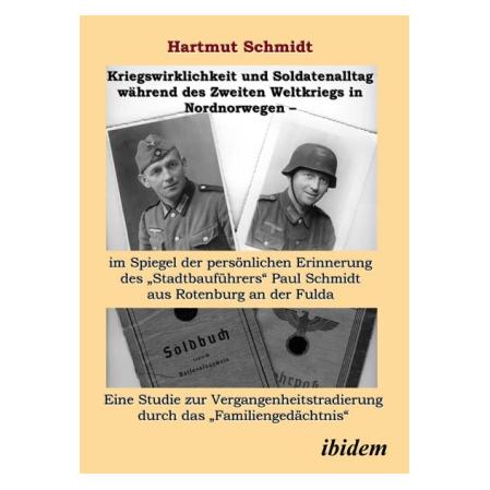 ibidem Kriegswirklichkeit und Soldatenalltag während des Zweiten Weltkriegs in Nordnorwegen im Spiegel der (Deutsch, Softcover, Hartmut Schmidt) (51338433)