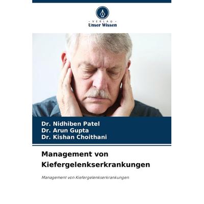 Management von Kiefergelenkserkrankungen, Taschenbuch von Nidhiben Patel,Arun Gupta,Kishan Choithani, Verlag Unser Wissen, 978-620-7-43048-2