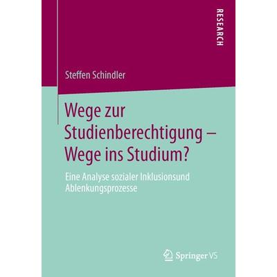 Wege zur Studienberechtigung – Wege ins Studium?, Taschenbuch von Steffen Schindler, Springer Fachmedien Wiesbaden GmbH, 978-3-658-03840-3