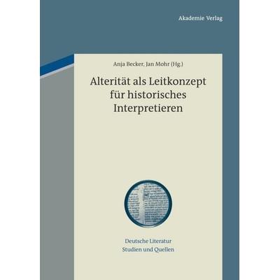 Alterität als Leitkonzept für historisches Interpretieren, Gebundene Ausgabe von , De Gruyter, 978-3-05-005570-1