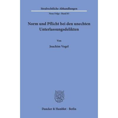 Norm und Pflicht bei den unechten Unterlassungsdelikten., Taschenbuch von Joachim Vogel, Duncker & Humblot, 978-3-428-07822-6