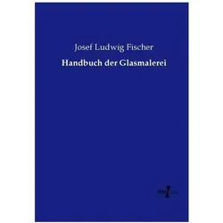 Handbuch der Glasmalerei, Fachbücher von Josef Ludwig Fischer