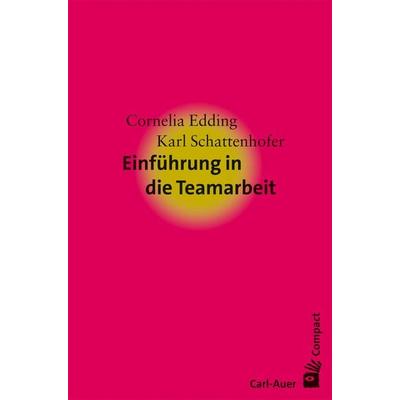 Einführung in die Teamarbeit, Taschenbuch von Cornelia Edding,Karl Schattenhofer, Carl-Auer Verlag GmbH, 978-3-8497-0088-1