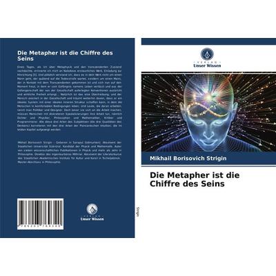 Die Metapher ist die Chiffre des Seins, Taschenbuch von Mikhail Borisovich Strigin, Verlag Unser Wissen, 978-620-3-76934-0