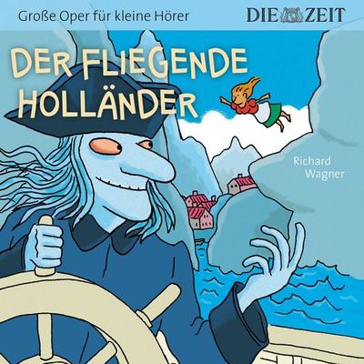 Der fliegende Holländer, Große Oper für kleine Hörer, Die ZEIT-Edition - Richard Wagner, CD, 9783947161270