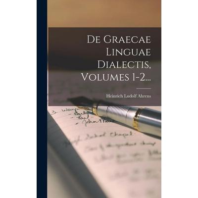 De Graecae Linguae Dialectis, Volumes 1-2..., Gebundene Ausgabe von Heinrich Ludolf Ahrens, Creative Media Partners, LLC, 978-1-01-865359-4