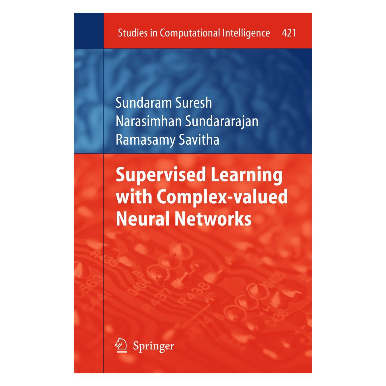 Springer Supervised Learning with Complex-valued Neural Networks (Englisch, Hardcover, Narasimhan Sundararajan, Ramasamy Savitha, Sundaram Suresh) (9783642294907)