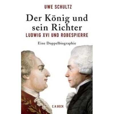 Der König und sein Richter, Gebundene Ausgabe von Uwe Schultz, C.H. Beck