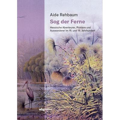 Sog der Ferne, Gebundene Ausgabe von Aide Rehbaum, Wbg Academic in Herder, 978-3-534-40390-5