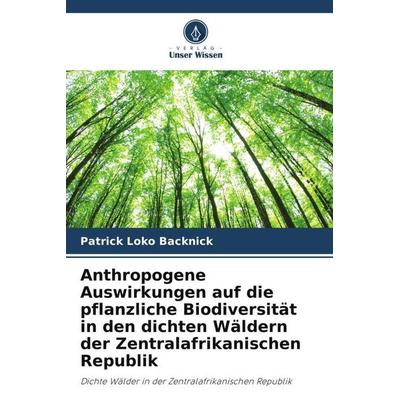 Anthropogene Auswirkungen auf die pflanzliche Biodiversität in den dichten Wäldern der Zentralafrikanischen Republik, Taschenbuch von Patrick Loko