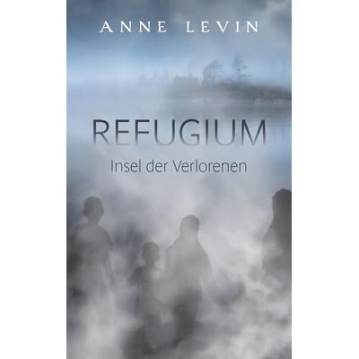 Refugium, Taschenbuch von Anne Levin, BoD – Books on Demand, 978-3-7481-2771-0