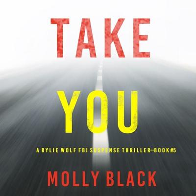 Take You (A Rylie Wolf FBI Suspense Thriller—Book Five) - Molly Black, Audio, 9781094322742