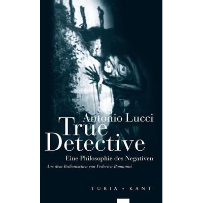 True Detective, Taschenbuch von Antonio Lucci, Verlag Turia + Kant