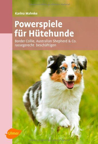 Karina Mahnke - Powerspiele für Hütehunde: Border Collie, Australian Shepherd und Co. rassegerecht beschäftigen - Preis vom 30.09.2026 22:30:23 h