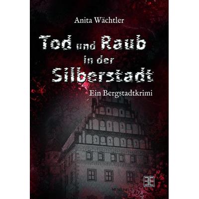 Tod und Raub in der Silberstadt, Taschenbuch von Anita Wächtler, Nova MD, 978-3-96698-528-4