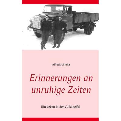 Erinnerungen an unruhige Zeiten, Taschenbuch von Alfred Schmitz, BoD – Books on Demand, 978-3-7431-8747-4