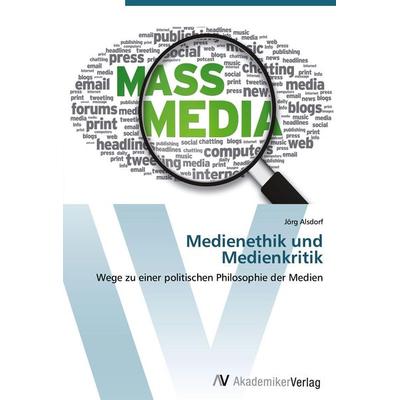 Medienethik und Medienkritik, Taschenbuch von Jörg Alsdorf, AV Akademikerverlag, 978-3-639-40299-5