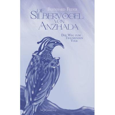 Die Silbervögel von Anzhada I, Taschenbuch von Bernhard Feder, Kul-ja! publishing, 978-3-949260-38-4