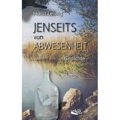 Jenseits von Abwesenheit, Taschenbuch von Horst Leiwig, Chiliverlag, 978-3-943292-72-5