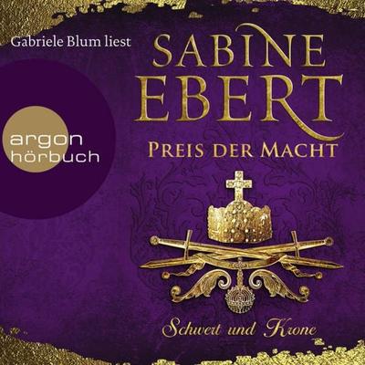 Schwert und Krone - Preis der Macht - Sabine Ebert, Audio, 9783732418237